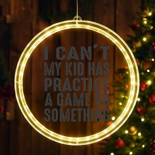 I Cant My Kid Has Practice A Game Or Something LED Christmas Window Lights