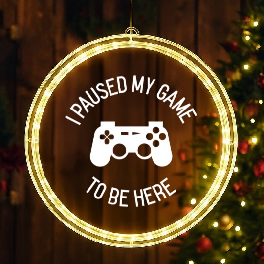 I Paused My Game To Be Here gift LED Christmas Window Lights