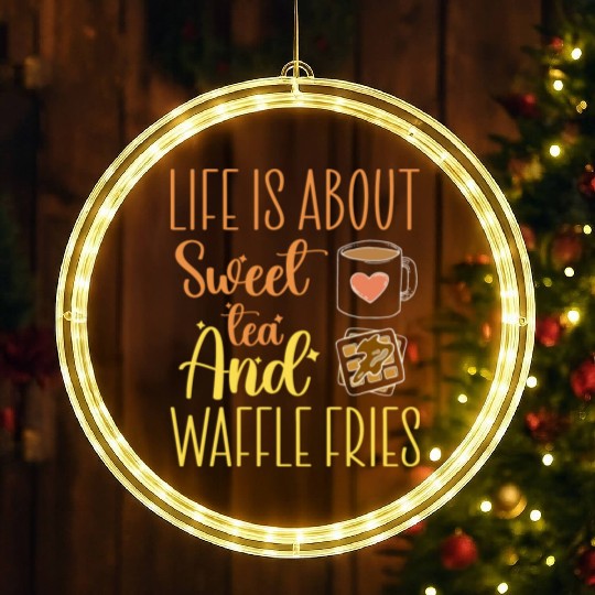 Life Is About Sweet Tea And Waffle Fries LED Christmas Window Lights