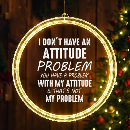 I Don't Have An Attitude Problem You Have A Proble LED Christmas Window Lights