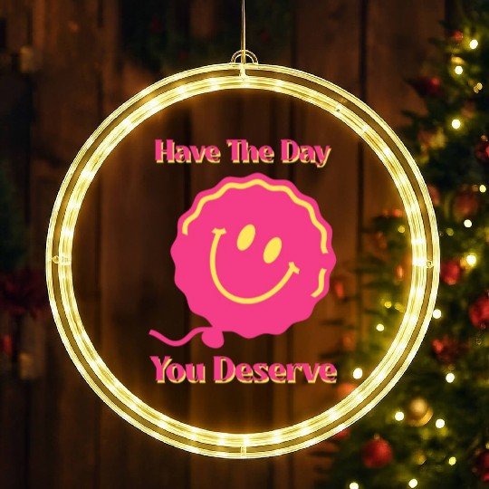 Have The Day You Deserve, pink smile face, balloon LED Christmas Window Lights
