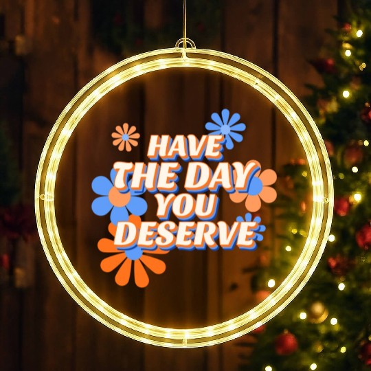 Have The Day You Deserve, vintage flower, motivati LED Christmas Window Lights