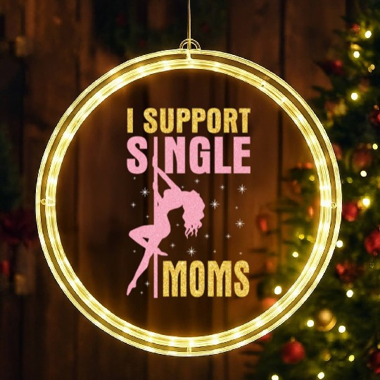 Dancing I Support Single Moms Happy To Me You LED Christmas Window Lights