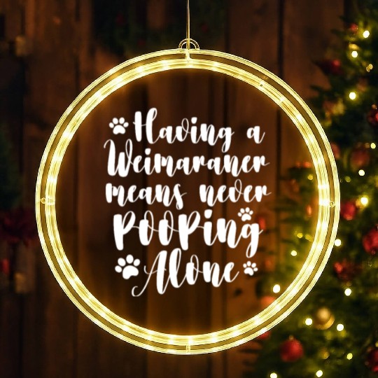 Having A Weimaraner Means Never Pooping Alone LED Christmas Window Lights