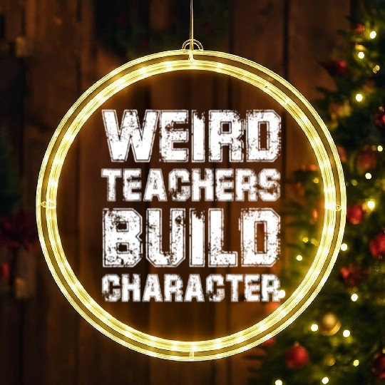 WEIRD TEACHERS BUILD CHARACTER LED Christmas Window Lights