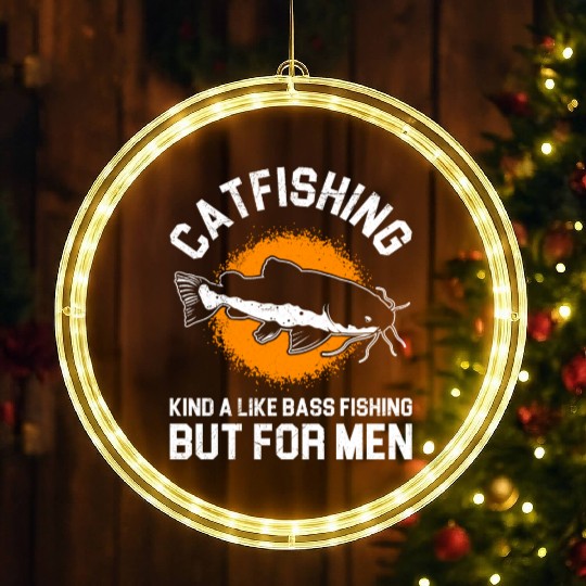 Catfishing is like Bass Fishing but for Men LED Christmas Window Lights
