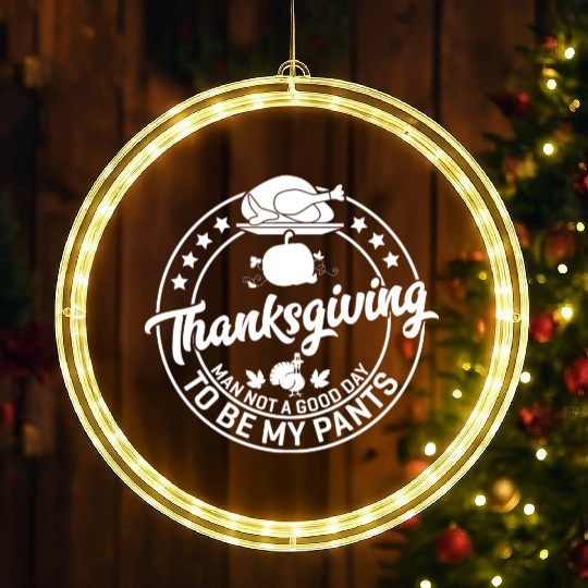 Thanksgiving Man Not A Good Day To Be My Pants LED Christmas Window Lights