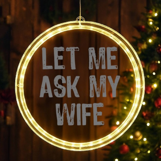 Let Me Ask My Wife Funny LED Christmas Window Lights