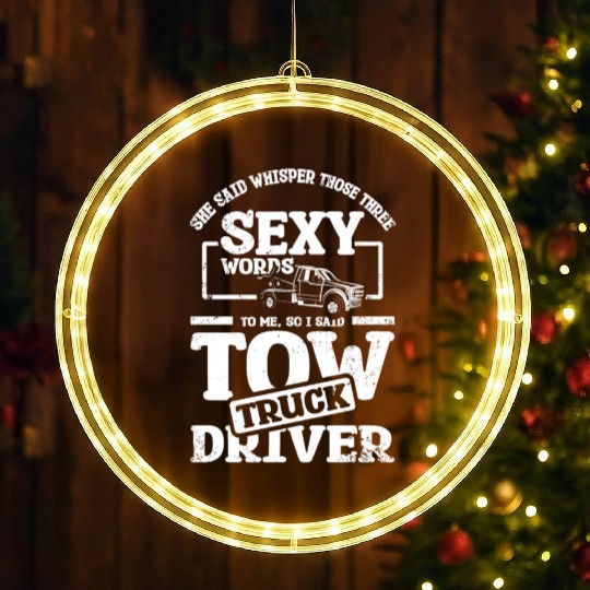 Whisper those three sexy words, tow truck driver LED Christmas Window Lights