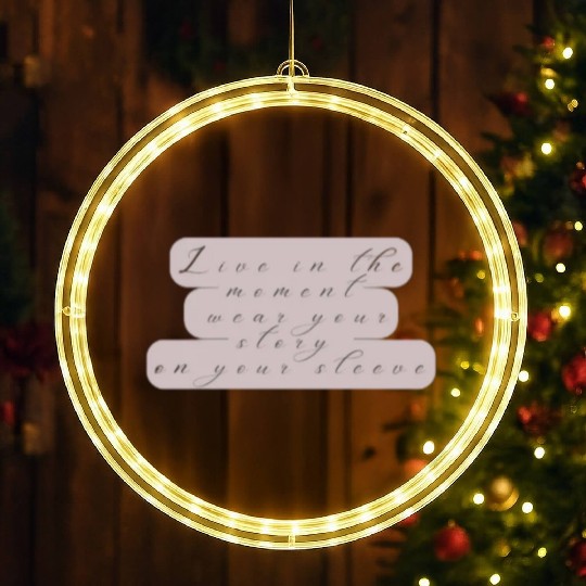 Live in the moment wear your story on your sleeve LED Christmas Window Lights