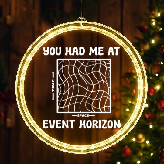 You Had Me At Event Horizon Science Professor LED Christmas Window Lights