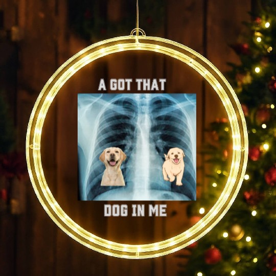 I Got That Dog In Me Xray Funny Saying Meme LED Christmas Window Lights