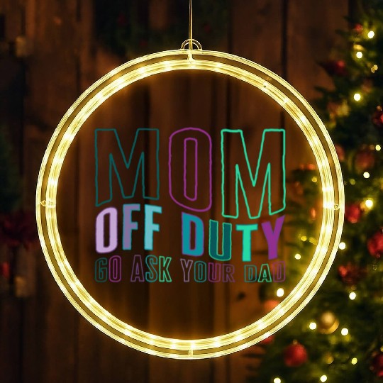 Mother LED Christmas Window Lights, Mom Off Duty Go Ask Your Dad LED Christmas Window Lights,