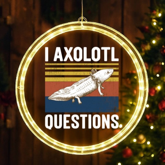 I Axolotl Questions I Ask A Lot Of Questions Pun LED Christmas Window Lights