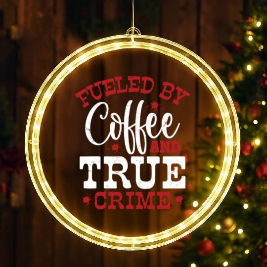 Fueled By Coffee & True Crime Murder Show Serial K LED Christmas Window Lights