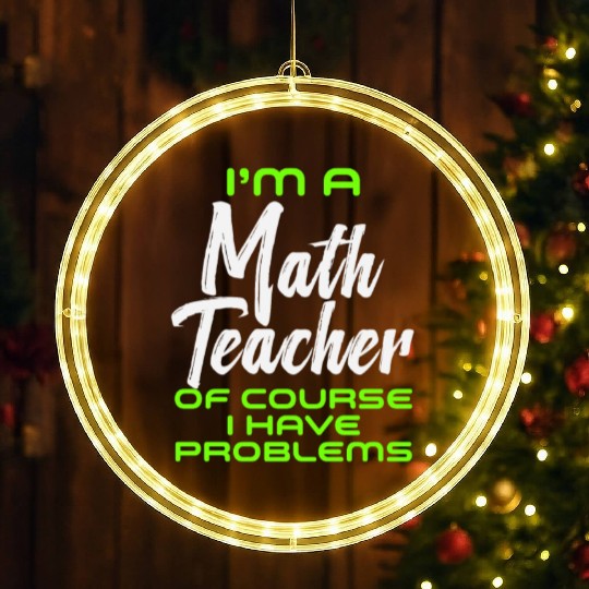 I'm A Math Teacher Of Course I Have Problems LED Christmas Window Lights