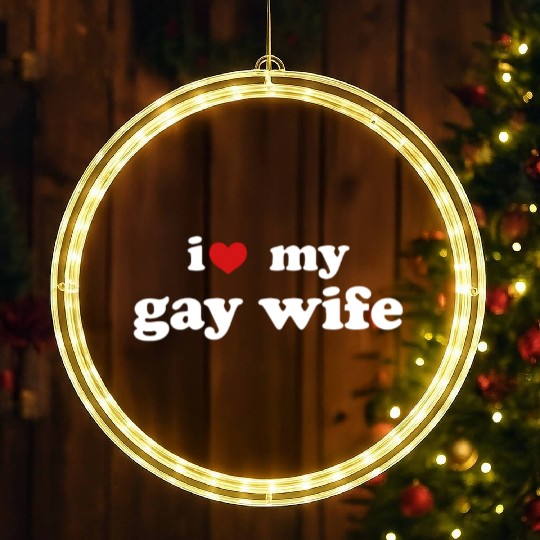 I Love My Gay Wife LGBTQ Wedding Relationship LED Christmas Window Lights