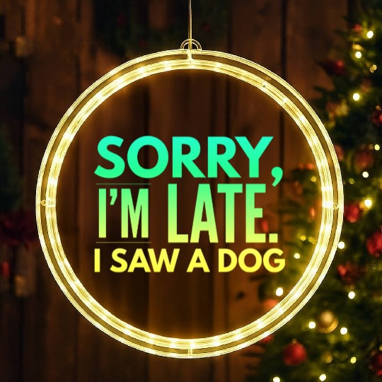 Sorry I'm Late I Saw A Dog Cute Puppy Pet Lover LED Christmas Window Lights