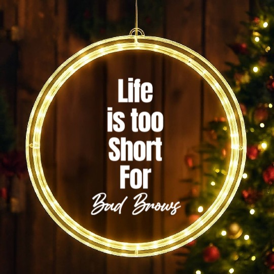 Life Is Too Short For Bad Brows Esthetician LED Christmas Window Lights