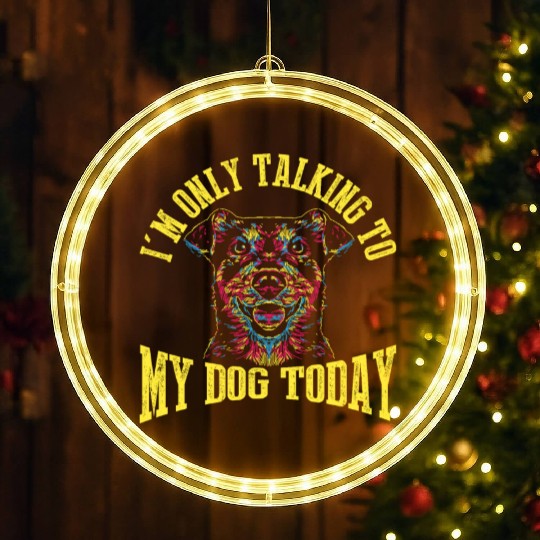 I'm Only Talking To My Dog Today LED Christmas Window Lights