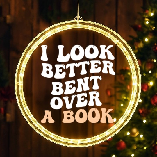 I Look Better Bent Over A Book Saying Humor Quote LED Christmas Window Lights
