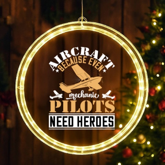 Aircraft Mechanic Because Even Pilots Need Heroes LED Christmas Window Lights
