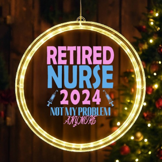 Retired Nurse 2024 Not My Problem Anymore LED Christmas Window Lights