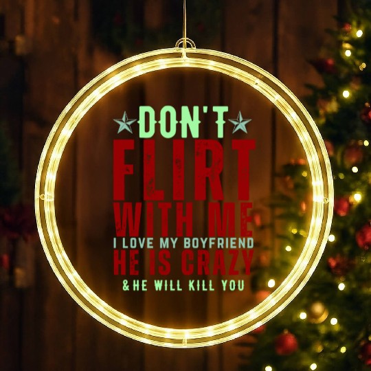 Dont Flirt With Me I Love My Boyfriend He Is Crazy LED Christmas Window Lights