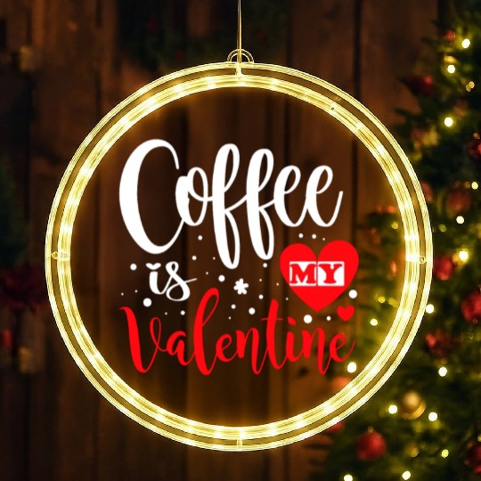 Coffee is My Valentine. LED Christmas Window Lights