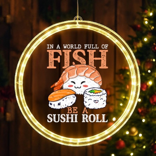 In A World Full Of Fish Be A Sushi RollIn A World LED Christmas Window Lights