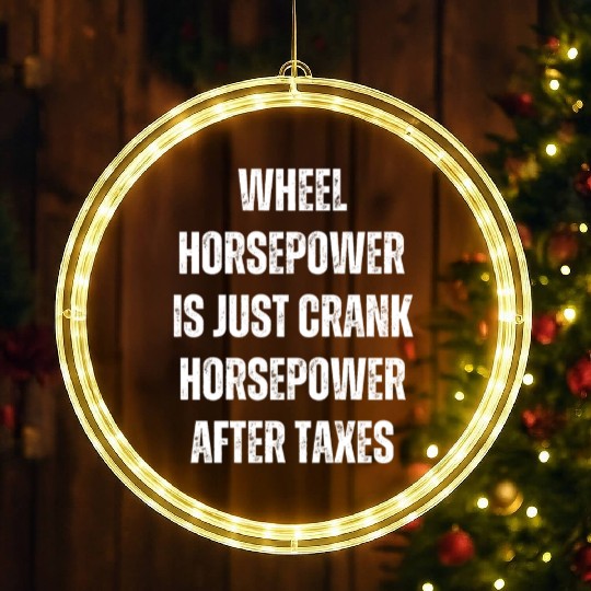 Wheel horsepower is just Crank horsepower LED Christmas Window Lights