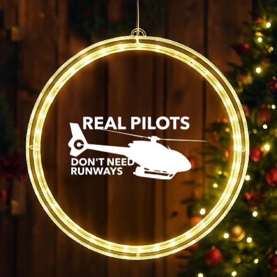 Real Pilots Don t Need Runways Helicopter Pilot LED Christmas Window Lights