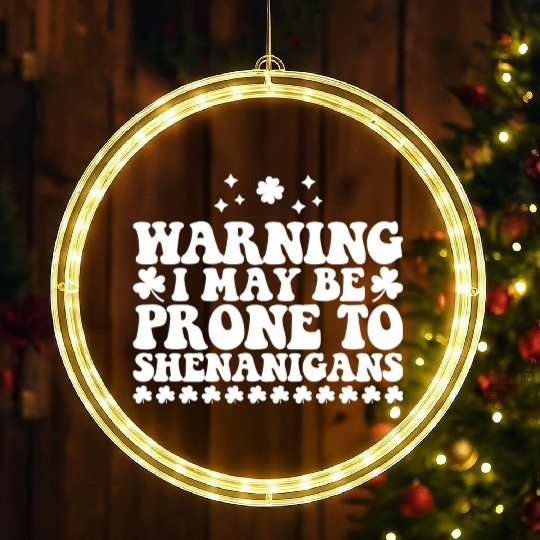 Warning I May Be Prone to Shenanigans St Patrick's LED Christmas Window Lights