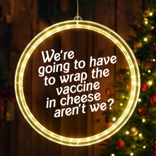 We re Going to Have to Wrap the Vaccine in Cheese LED Christmas Window Lights