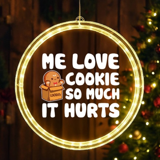 Me Love Cookie So Much It Hurts Sweet Food Lover LED Christmas Window Lights
