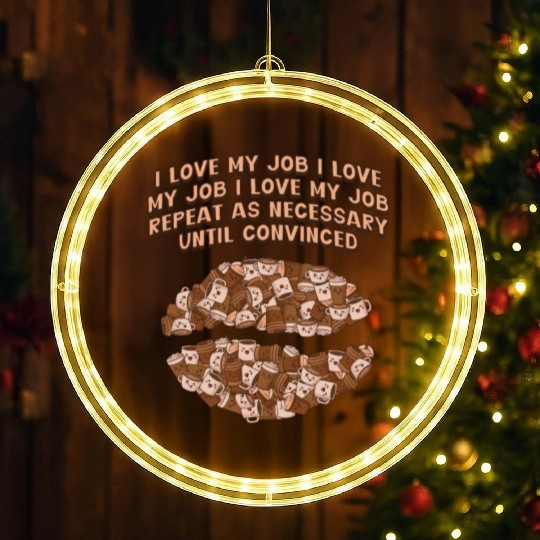 I Love My Job Repeat Until Convinced Sayings Cowor LED Christmas Window Lights