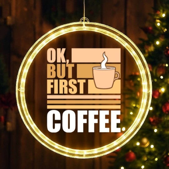 But First Coffee Funny Addicted Caffeine Lover LED Christmas Window Lights