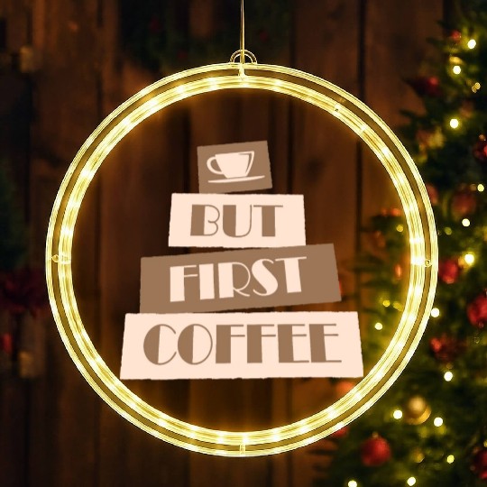 But First Coffee Funny Addicted Caffeine Lover LED Christmas Window Lights