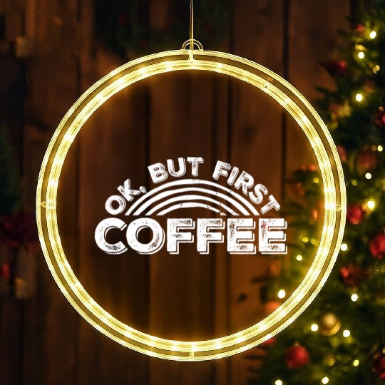 But First Coffee Funny Addicted Caffeine Lover LED Christmas Window Lights