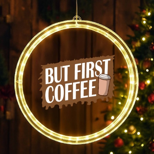 But First Coffee Funny Addicted Caffeine Lover LED Christmas Window Lights