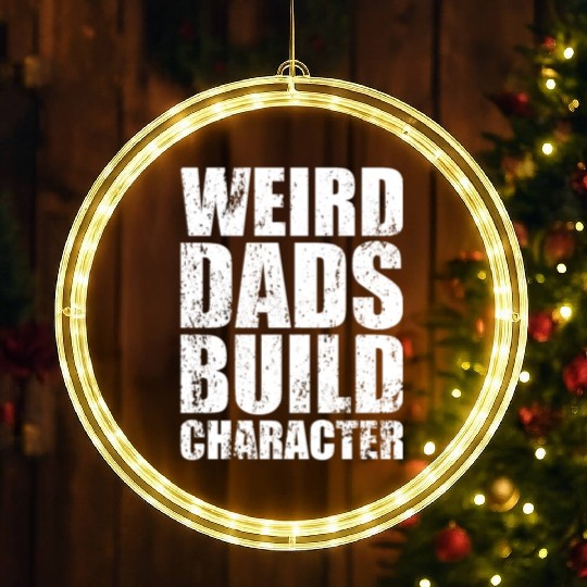 Weird Dads Build Character Funny Dad LED Christmas Window Lights