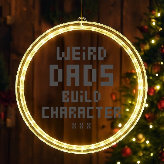 Weird Dads Build Character Funny Dad LED Christmas Window Lights