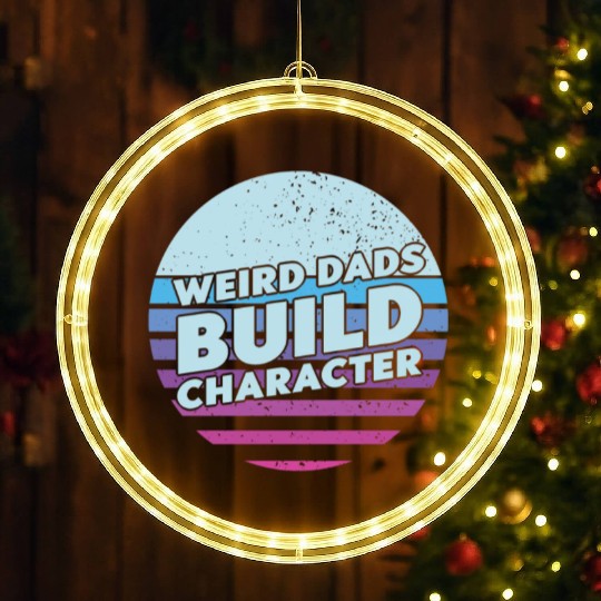 Weird Dads Build Character Funny Dad LED Christmas Window Lights
