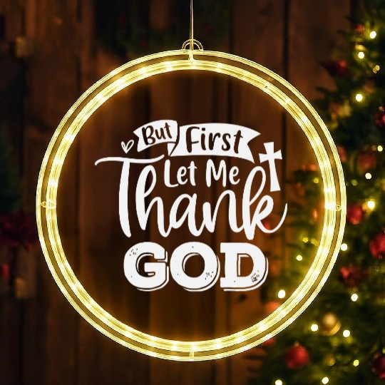 But First Let Me Thank God LED Christmas Window Lights