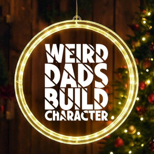Weird Dads Build Character Funny Dad LED Christmas Window Lights