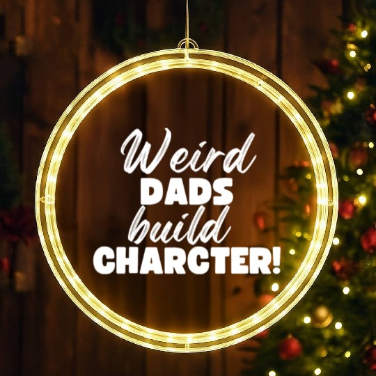 Weird Dads Build Character Funny Dad LED Christmas Window Lights