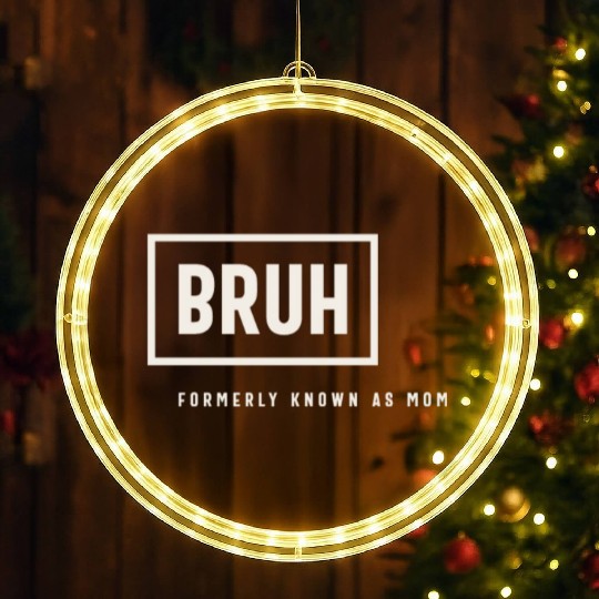 Formerly Known As Mom: Hilarious Mother's Day Bruh LED Christmas Window Lights