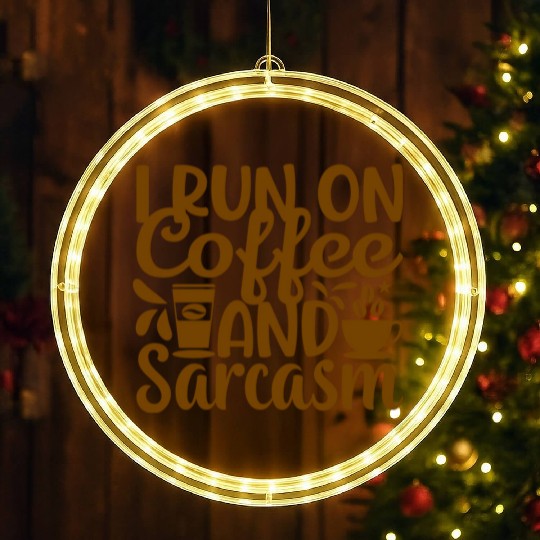 I Run on Coffee and Sarcasm LED Christmas Window Lights