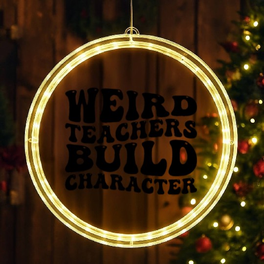 Teacher Sayings Weird Teachers Build Character LED Christmas Window Lights