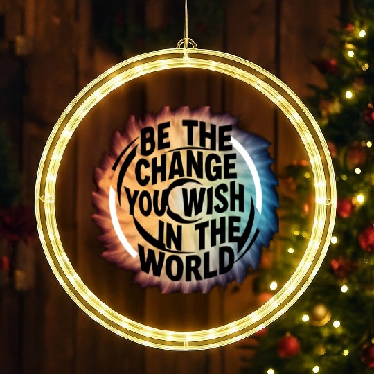 BE THE CHANGE YOU WICH HN THE WORLD.LED Christmas Window Lights
